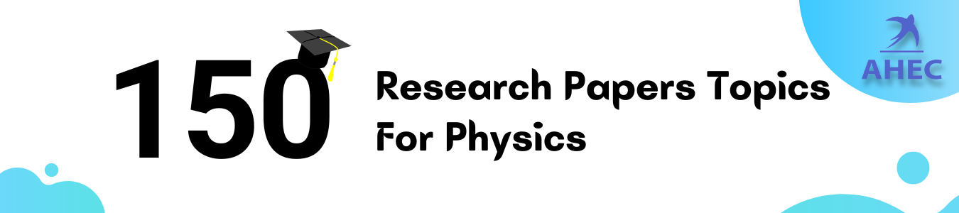 150+ Best Research Papers Topics For Physics | AHECounselling