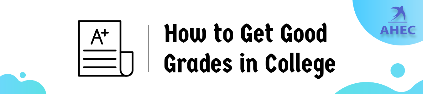 How to Get Good Grades in College | AHECounselling