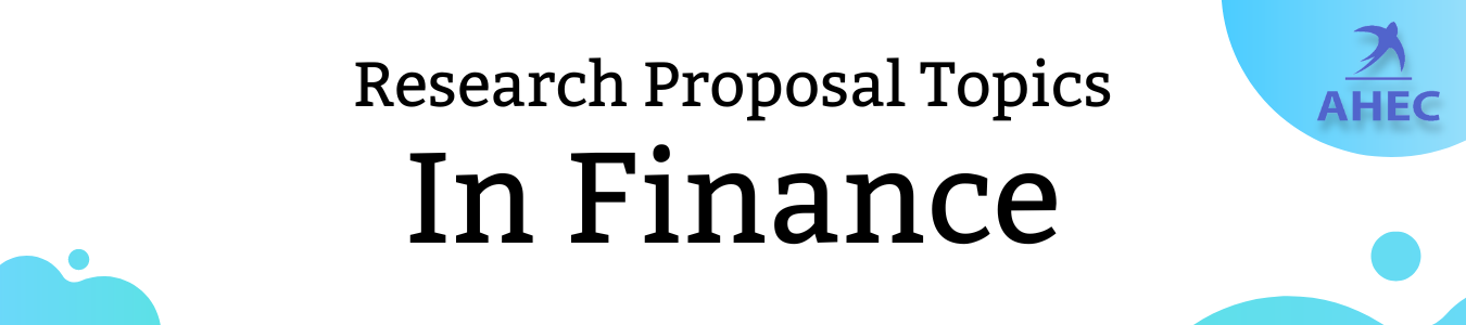 Top 90 Finance Research Proposal Topics for 2022, Best Finance Dissertation Topics For 2022